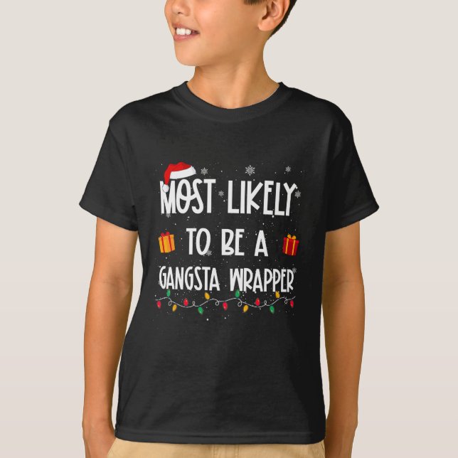 Most Likely To Be A Gangsta Wrapper Christmas Fun  T-Shirt (Front)