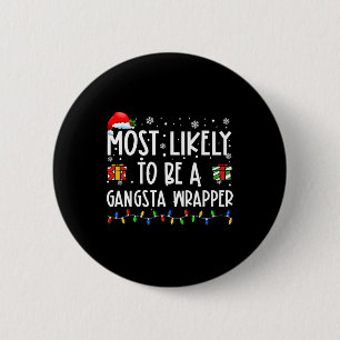 Most Likely To Be A Gangsta Wrapper Christmas Pres 2 Inch Round Button