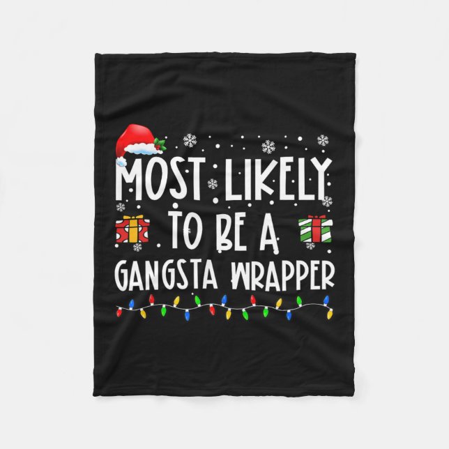 Most Likely To Be A Gangsta Wrapper Christmas Pres Fleece Blanket (Front)