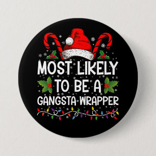 Most Likely To Be A Gangsta Wrapper Family Xmas 3 Inch Round Button