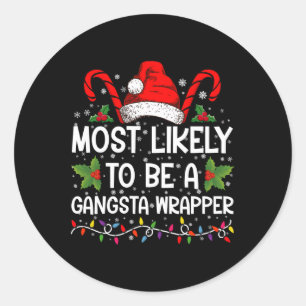 Most Likely To Be A Gangsta Wrapper Family Xmas  Classic Round Sticker