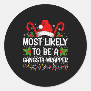 Most Likely To Be A Gangsta Wrapper Family Xmas Classic Round Sticker
