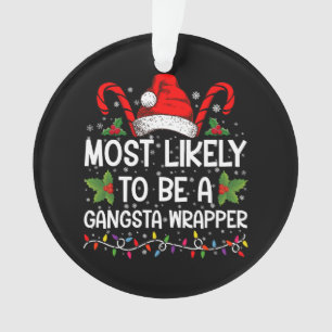 Most Likely To Be A Gangsta Wrapper Family Xmas Ornament
