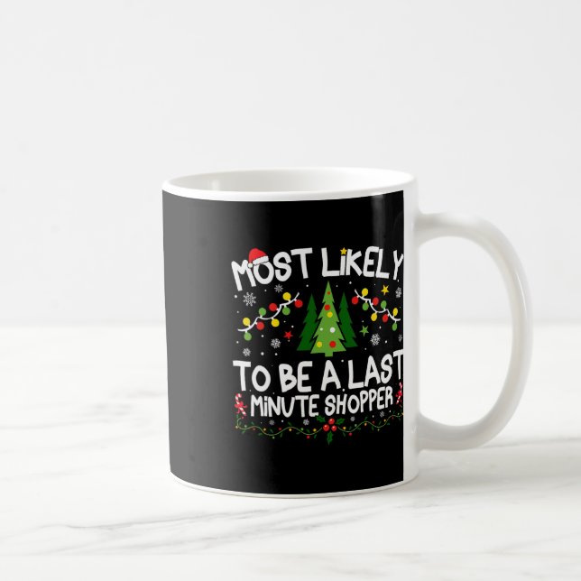 Most Likely To Be A Last Minute Shopper Christmas  Coffee Mug (Right)