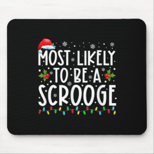 Most Likely To Be A Scrooge Fun Family Christmas X Mouse Pad