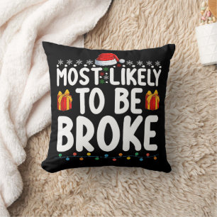 Most Likely To Be Broke Funny Christmas Holiday Throw Pillow