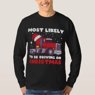 Most Likely To Be Driving On Christmas, Xmas Truck T-Shirt