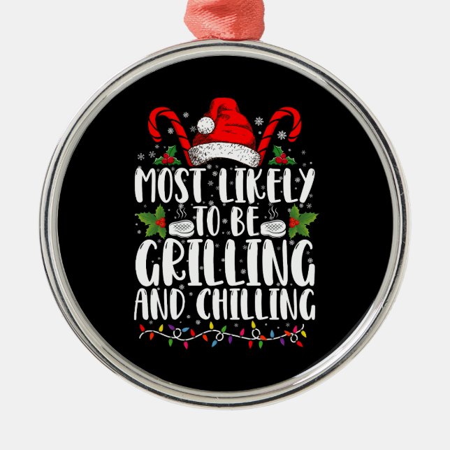 Most Likely To Be Grilling And Chilling Christmas Metal Ornament (Front)