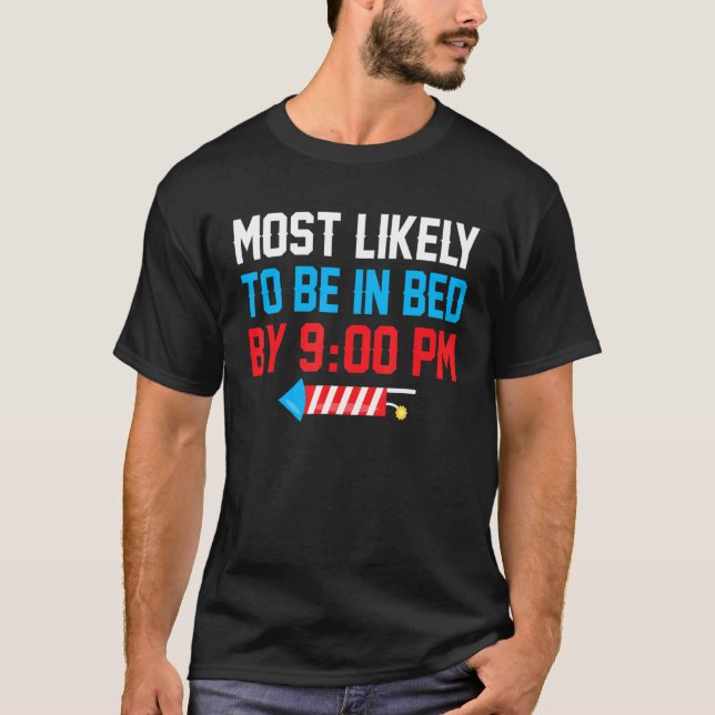 Most Likely To Be In Bed By 900 Pm 4th Of July T-Shirt (Front)