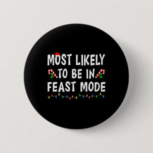 Most Likely To Be In Feast Mode Xmas Funny Family 2 Inch Round Button