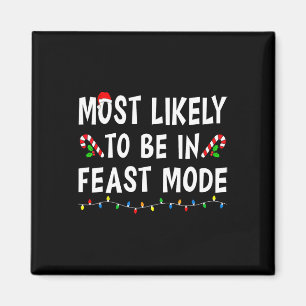 Most Likely To Be In Feast Mode Xmas Funny Family  Magnet