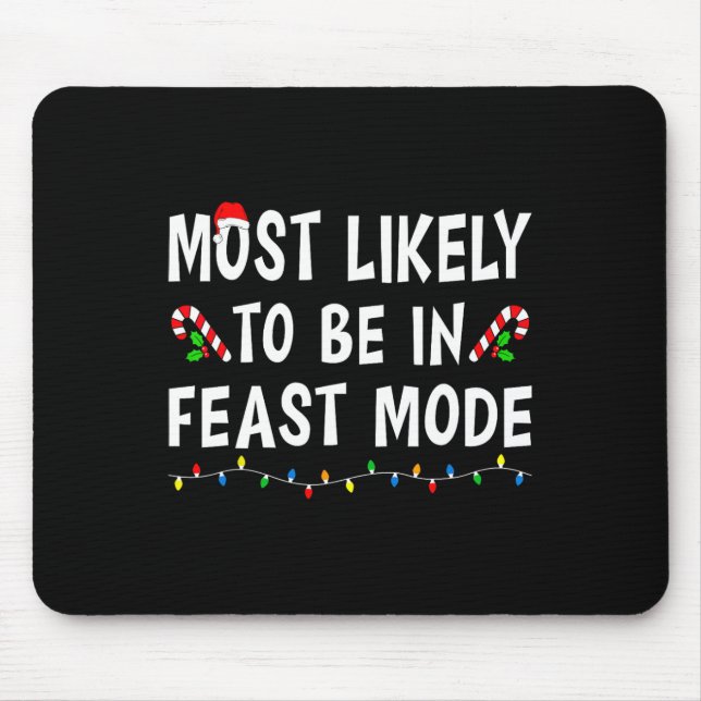 Most Likely To Be In Feast Mode Xmas Funny Family  Mouse Pad (Front)