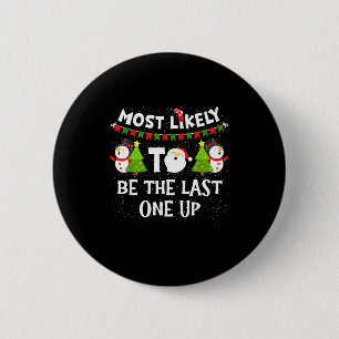 Most Likely To Be Last One Up Funny Christmas Fami 2 Inch Round Button
