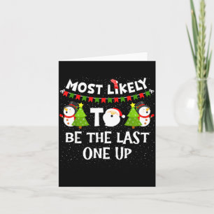 Most Likely To Be Last One Up Funny Christmas Fami Card