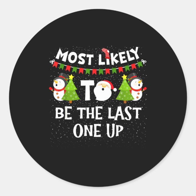 Most Likely To Be Last One Up Funny Christmas Fami Classic Round Sticker (Front)