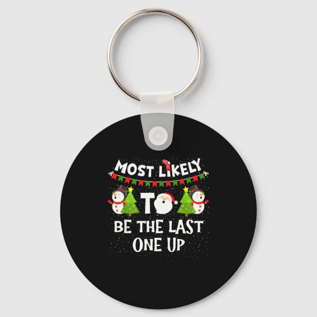 Most Likely To Be Last One Up Funny Christmas Fami Keychain (Front)
