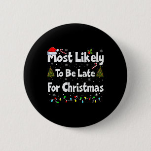 Most Likely To Be Late For Christmas  2 Inch Round Button