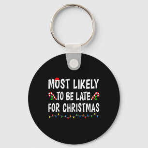 Most Likely To Be Late For Christmas Family Funny  Keychain
