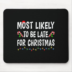 Most Likely To Be Late For Christmas Family Funny  Mouse Pad