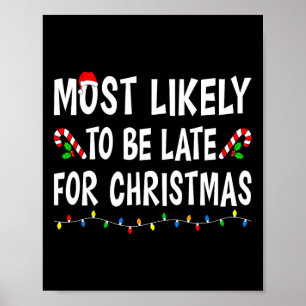 Most Likely To Be Late For Christmas Family Funny Poster
