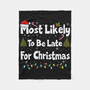 Most Likely To Be Late For Christmas Fleece Blanket