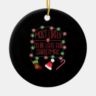 Most Likely To Be Late For Christmas Fun Christmas Ceramic Ornament