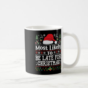 Most Likely To Be Late For Christmas Funny Family  Coffee Mug