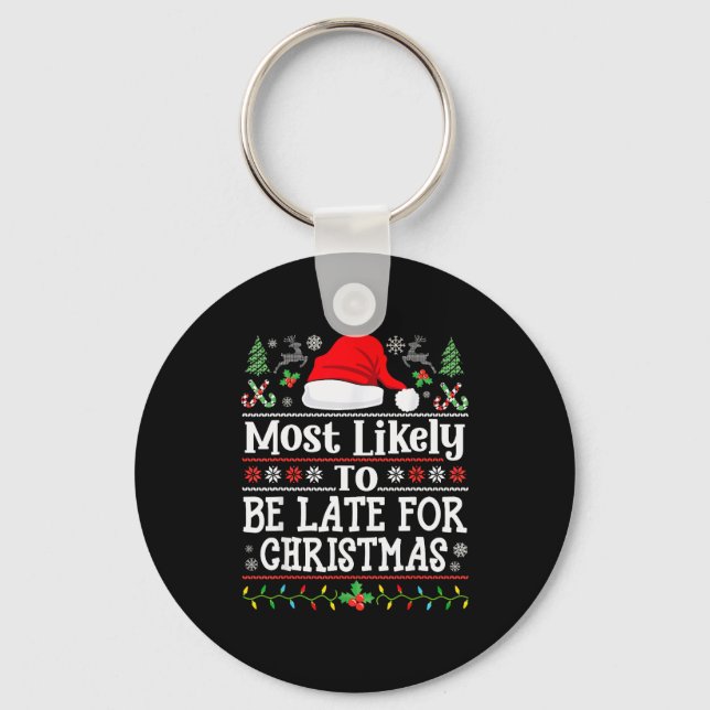 Most Likely To Be Late For Christmas Funny Family  Keychain (Front)