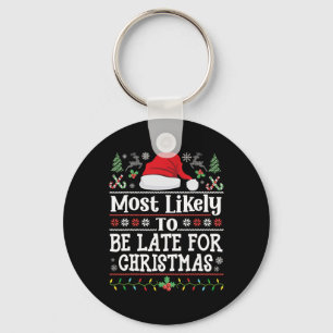 Most Likely To Be Late For Christmas Funny Family  Keychain