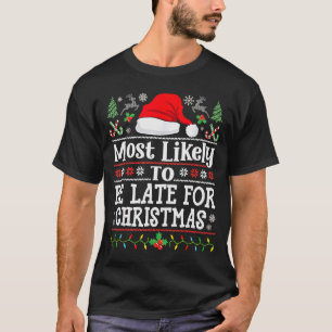Most Likely To Be Late For Christmas Funny Family T-Shirt