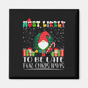 Most Likely To Be Late For Christmas Matching Fami Magnet