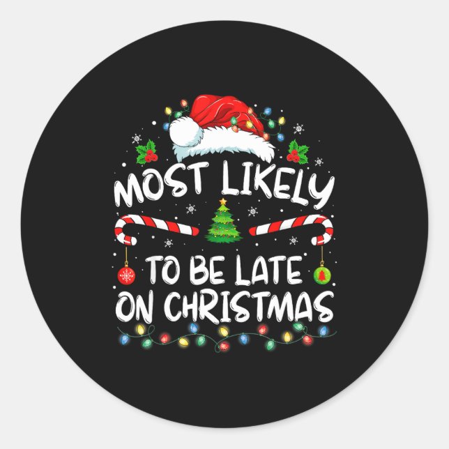 Most Likely To Be Late On Christmas Family Christm Classic Round Sticker (Front)