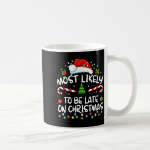 Most Likely To Be Late On Christmas Family Christm Coffee Mug