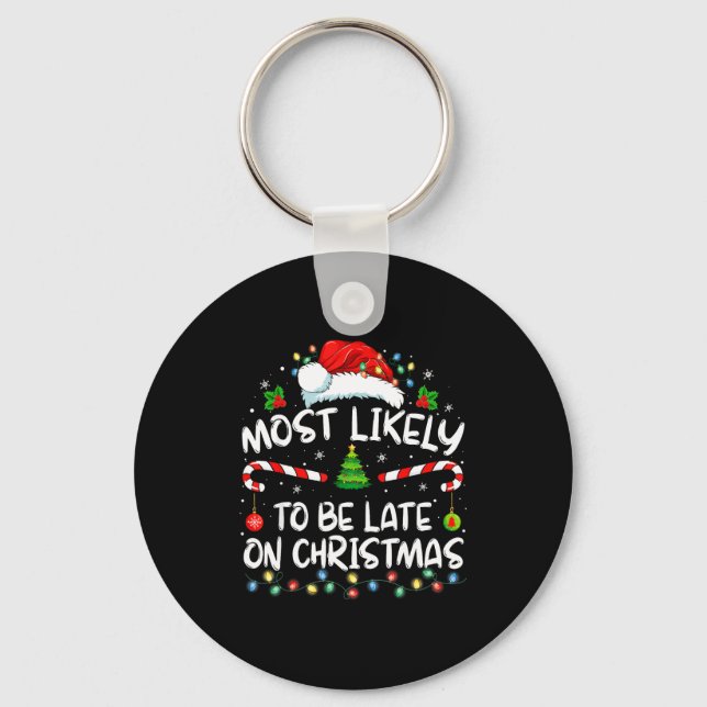 Most Likely To Be Late On Christmas Family Christm Keychain (Front)