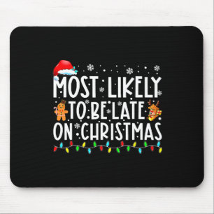 Most Likely To Be Late On Christmas Holiday Mouse Pad