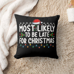 Most Likely To Be Late On Christmas Holiday Throw Pillow