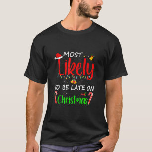 Most Likely To Be Late On Christmas Lights Santa H T-Shirt