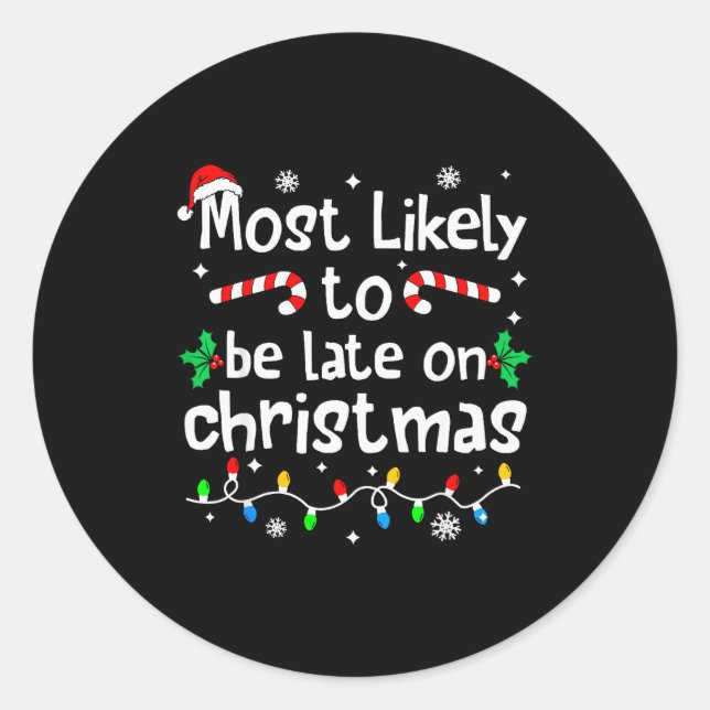 Most Likely To Be Late On Christmas Matching Famil Classic Round Sticker (Front)
