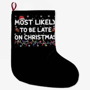 Most Likely To Be Late On Christmas Pajama Large Christmas Stocking
