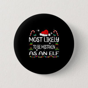 Most Likely To Be Mistaken As An Elf Christmas Fam 2 Inch Round Button