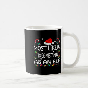 Most Likely To Be Mistaken As An Elf Christmas Fam Coffee Mug