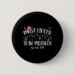Most Likely To Be Mistaken As An Elf_ Family Chris 2 Inch Round Button