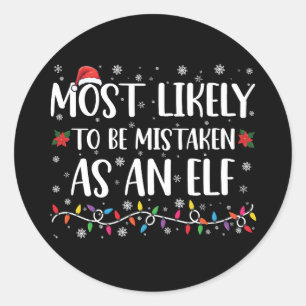 Most Likely To Be Mistaken As An Elf Family Xmas Classic Round Sticker