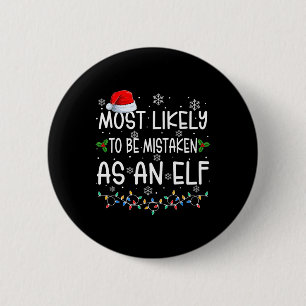 Most Likely To Be Mistaken As An Elf Fun Family Ch 2 Inch Round Button