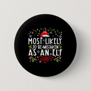 Most Likely To Be Mistaken As An Elf Fun Family Ch 2 Inch Round Button