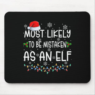 Most Likely To Be Mistaken As An Elf Fun Family Ch Mouse Pad
