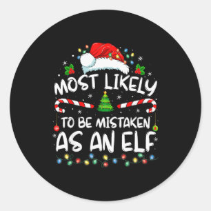 Most Likely To Be Mistaken As An Elf Funny Family  Classic Round Sticker