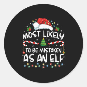 Most Likely To Be Mistaken As An Elf Funny Family  Classic Round Sticker