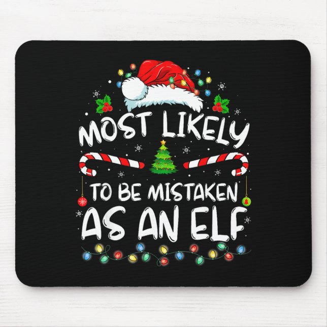 Most Likely To Be Mistaken As An Elf Funny Family  Mouse Pad (Front)