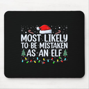 Most Likely To Be Mistaken As An Elf Funny Family  Mouse Pad